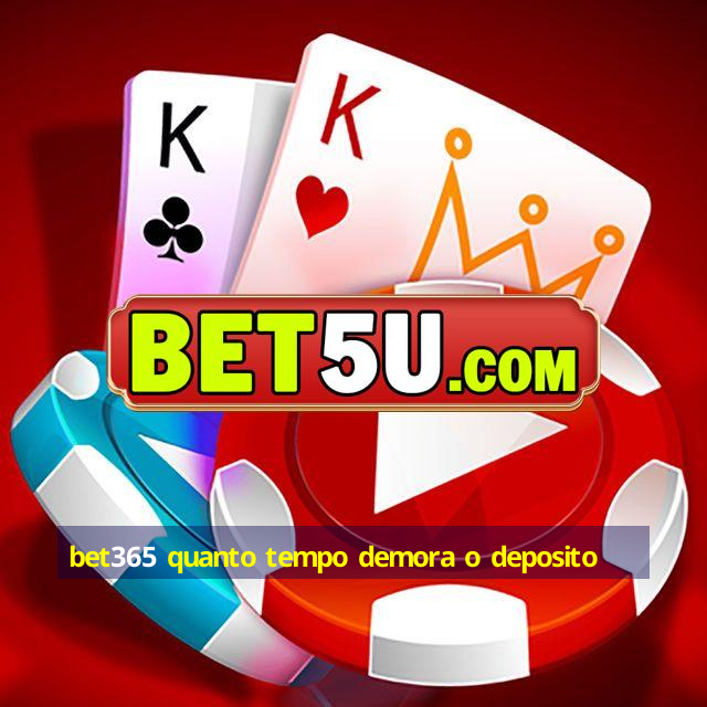 bet365 quanto tempo demora o deposito